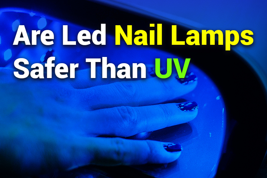 Are LED Nail Lamps Safer Than UV? A Complete Guide to Nail Lamp Safety