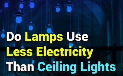 Do Lamps Use Less Electricity Than Ceiling Lights? An In-Depth Comparison