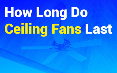 How Long Do Ceiling Fans Last? Tips for Longevity