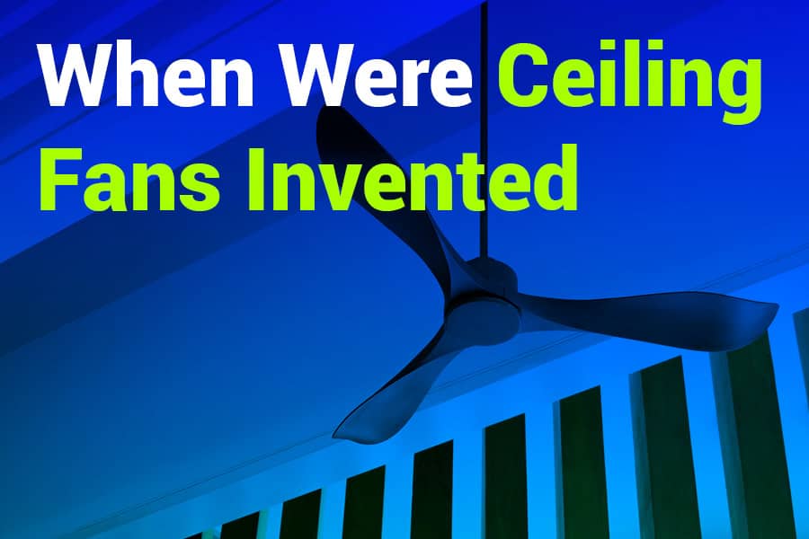 When Were Ceiling Fans Invented? The Complete History Revealed