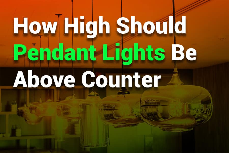 How High Should Pendant Lights Be Above Counter