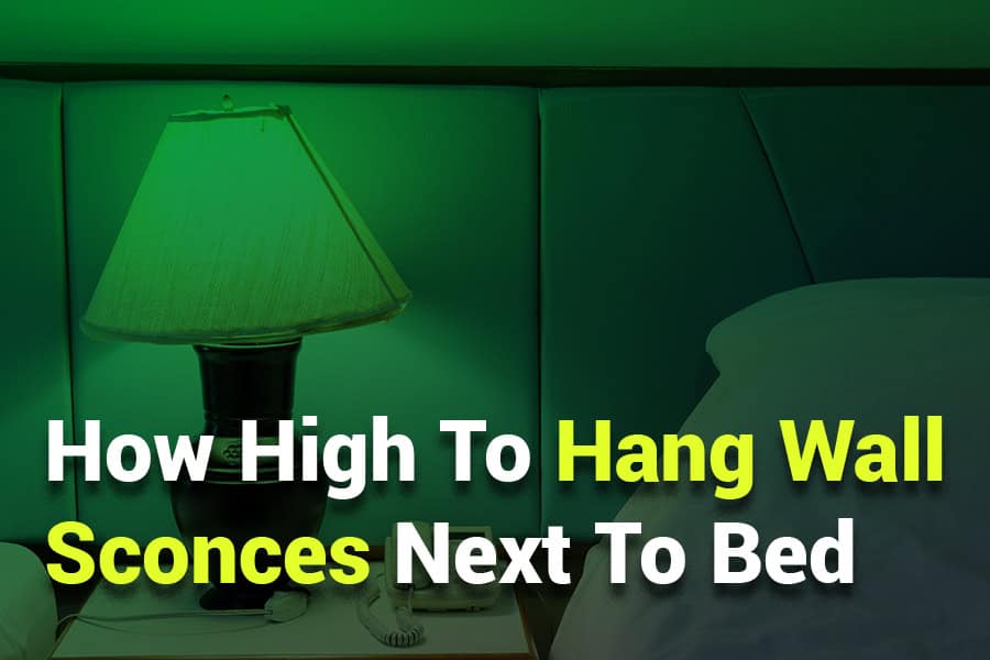 How High to Hang Wall Sconces Next to Bed? Tips for Perfect Bedroom Lighting