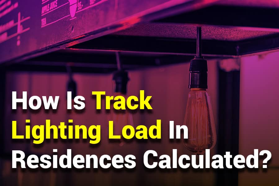 How Is Track Lighting Load in Residences Calculated? Full Guide