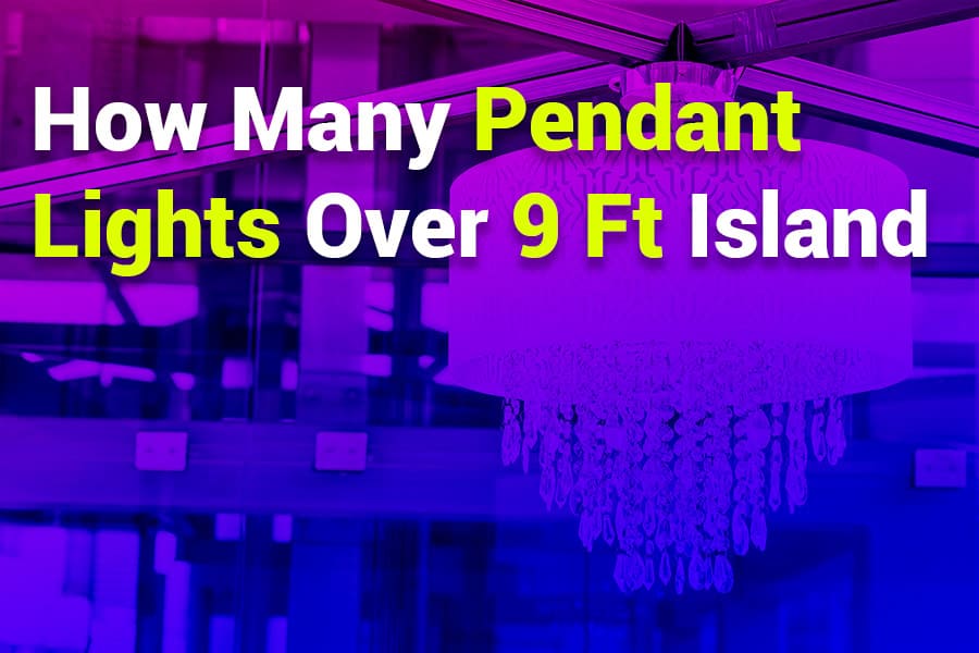 How Many Pendant Lights Over 9 Ft Island