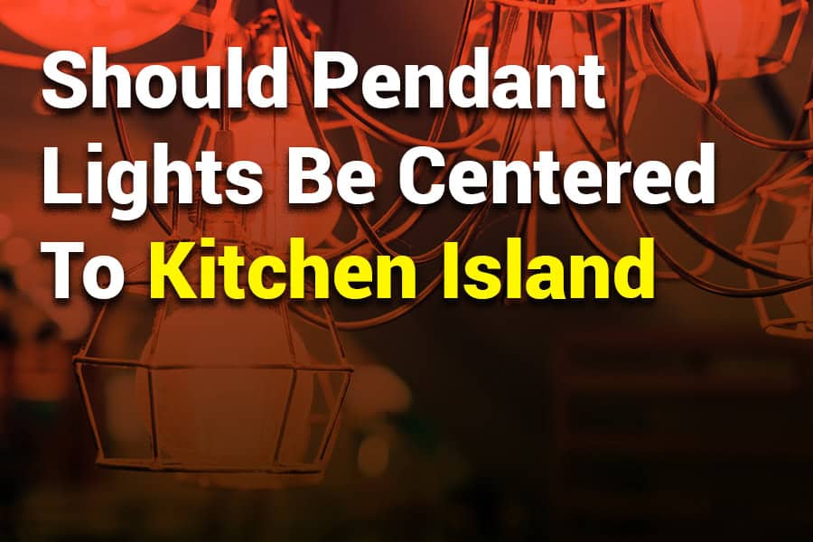 Should Pendant Lights Be Centered to Kitchen Island? Expert Guide